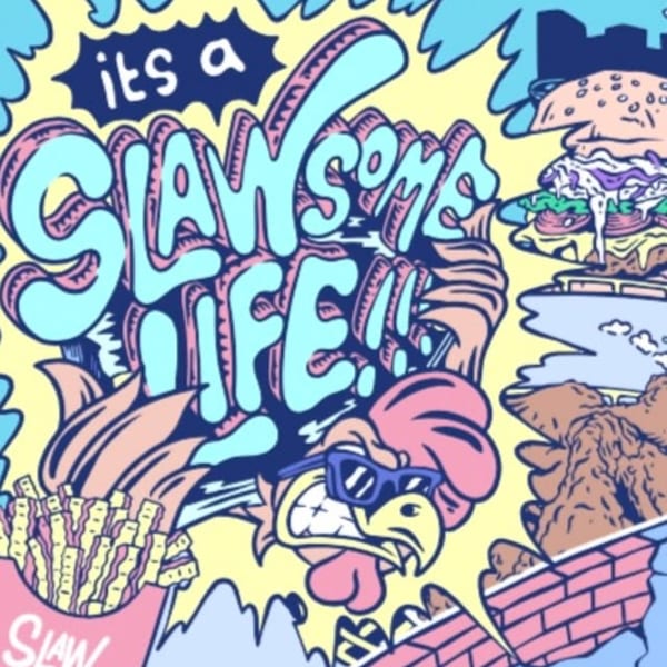 Cartoon art with "It's a Slawsome Life" text, a burger, fries, and a chicken wearing sunglasses.